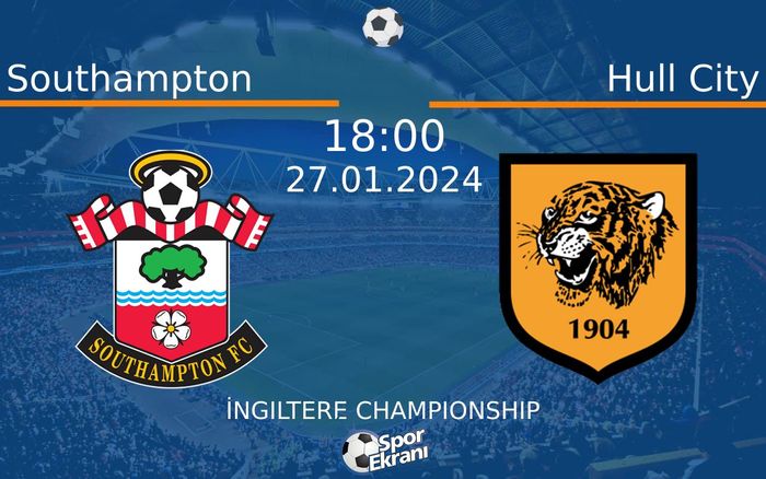 27 Ocak 2024 Southampton vs Hull City maçı Hangi Kanalda Saat Kaçta Yayınlanacak?
