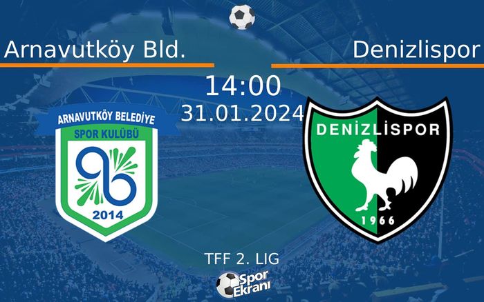 31 Ocak 2024 Arnavutköy Bld. vs Denizlispor maçı Hangi Kanalda Saat Kaçta Yayınlanacak? 31 Ocak 2024 Arnavutköy Bld. vs Denizlispor maçı Hangi Kanalda Saat Kaçta Yayınlanacak?