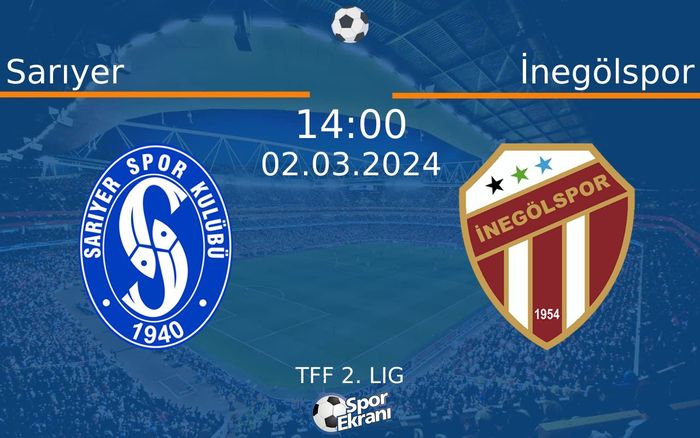 02 Mart 2024 Sarıyer vs İnegölspor maçı Hangi Kanalda Saat Kaçta Yayınlanacak?