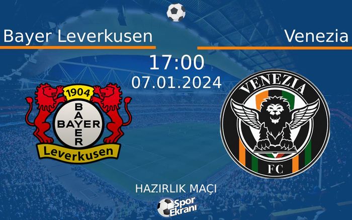 07 Ocak 2024 Bayer Leverkusen vs Venezia maçı Hangi Kanalda Saat Kaçta Yayınlanacak? 07 Ocak 2024 Bayer Leverkusen vs Venezia maçı Hangi Kanalda Saat Kaçta Yayınlanacak?