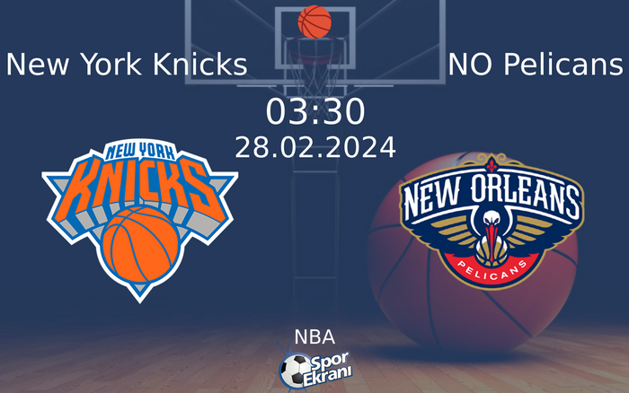 28 Şubat 2024 New York Knicks vs NO Pelicans maçı Hangi Kanalda Saat Kaçta Yayınlanacak?