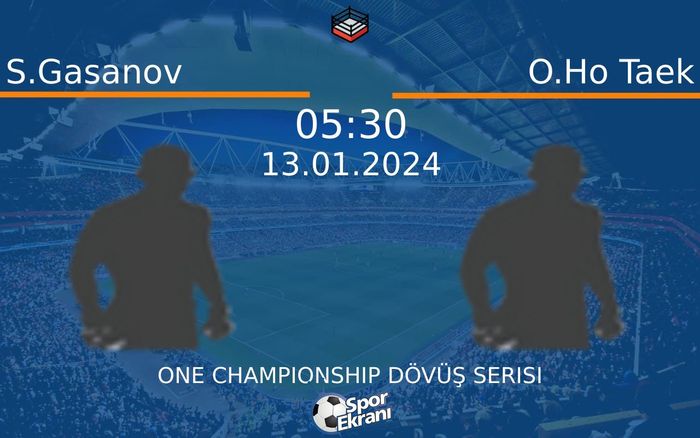 13 Ocak 2024 S.Gasanov vs O.Ho Taek maçı Hangi Kanalda Saat Kaçta Yayınlanacak? 13 Ocak 2024 S.Gasanov vs O.Ho Taek maçı Hangi Kanalda Saat Kaçta Yayınlanacak?