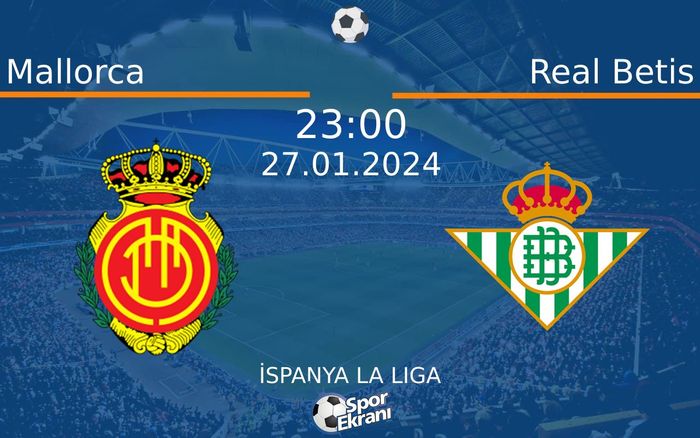 27 Ocak 2024 Mallorca vs Real Betis maçı Hangi Kanalda Saat Kaçta Yayınlanacak? 27 Ocak 2024 Mallorca vs Real Betis maçı Hangi Kanalda Saat Kaçta Yayınlanacak?