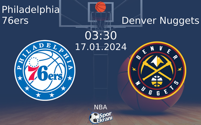 17 Ocak 2024 Philadelphia 76ers vs Denver Nuggets maçı Hangi Kanalda Saat Kaçta Yayınlanacak? 17 Ocak 2024 Philadelphia 76ers vs Denver Nuggets maçı Hangi Kanalda Saat Kaçta Yayınlanacak?