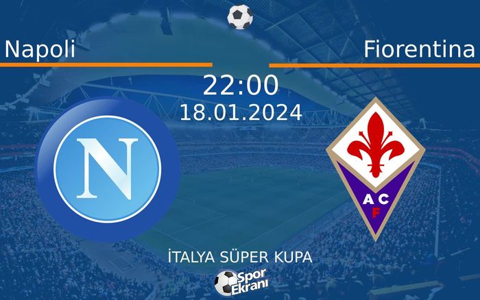 18 Ocak 2024 Napoli vs Fiorentina maçı Hangi Kanalda Saat Kaçta Yayınlanacak? 18 Ocak 2024 Napoli vs Fiorentina maçı Hangi Kanalda Saat Kaçta Yayınlanacak?
