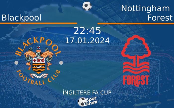 17 Ocak 2024 Blackpool vs Nottingham Forest maçı Hangi Kanalda Saat Kaçta Yayınlanacak? 17 Ocak 2024 Blackpool vs Nottingham Forest maçı Hangi Kanalda Saat Kaçta Yayınlanacak?