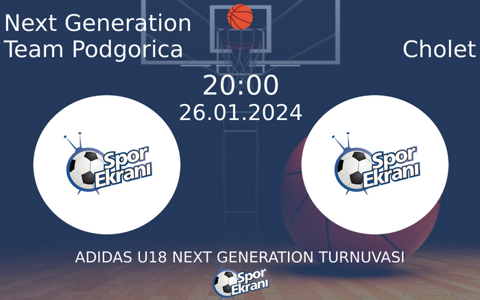26 Ocak 2024 Next Generation Team Podgorica vs Cholet maçı Hangi Kanalda Saat Kaçta Yayınlanacak? 26 Ocak 2024 Next Generation Team Podgorica vs Cholet maçı Hangi Kanalda Saat Kaçta Yayınlanacak?