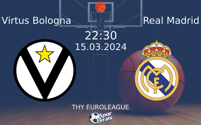 15 Mart 2024 Virtus Bologna vs Real Madrid maçı Hangi Kanalda Saat Kaçta Yayınlanacak?