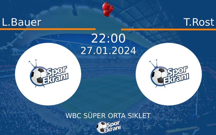 27 Ocak 2024 L.Bauer vs T.Rost maçı Hangi Kanalda Saat Kaçta Yayınlanacak?