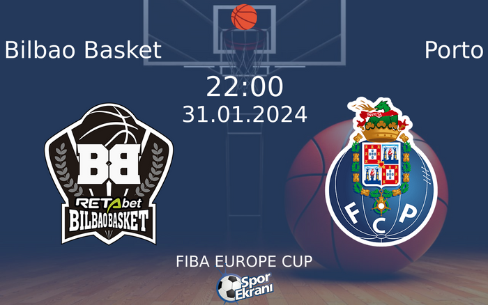 31 Ocak 2024 Bilbao Basket vs Porto maçı Hangi Kanalda Saat Kaçta Yayınlanacak?