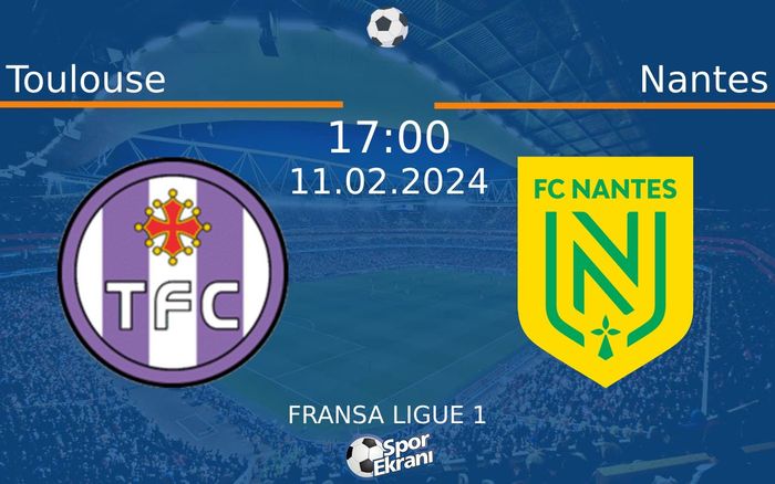 11 Şubat 2024 Toulouse vs Nantes maçı Hangi Kanalda Saat Kaçta Yayınlanacak? 11 Şubat 2024 Toulouse vs Nantes maçı Hangi Kanalda Saat Kaçta Yayınlanacak?