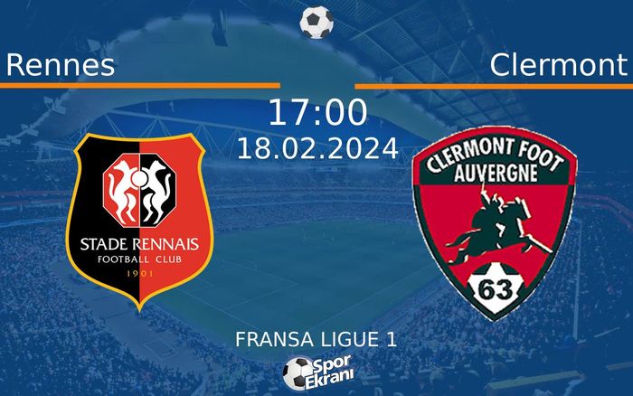 18 Şubat 2024 Rennes vs Clermont maçı Hangi Kanalda Saat Kaçta Yayınlanacak?