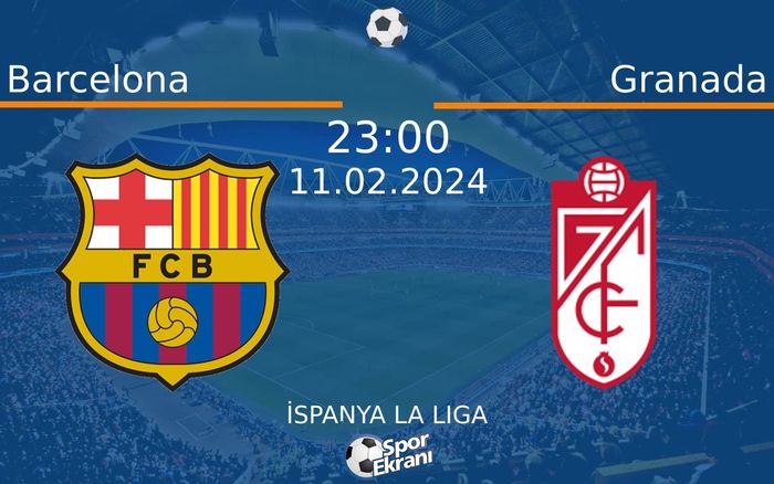 11 Şubat 2024 Barcelona vs Granada maçı Hangi Kanalda Saat Kaçta Yayınlanacak? 11 Şubat 2024 Barcelona vs Granada maçı Hangi Kanalda Saat Kaçta Yayınlanacak?