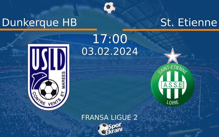 03 Şubat 2024 Dunkerque HB vs St. Etienne maçı Hangi Kanalda Saat Kaçta Yayınlanacak?