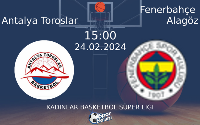 24 Şubat 2024 Antalya Toroslar vs Fenerbahçe Alagöz maçı Hangi Kanalda Saat Kaçta Yayınlanacak?