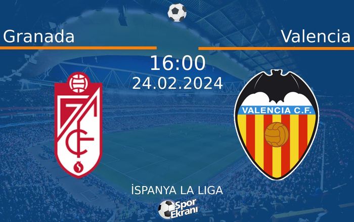 24 Şubat 2024 Granada vs Valencia maçı Hangi Kanalda Saat Kaçta Yayınlanacak?