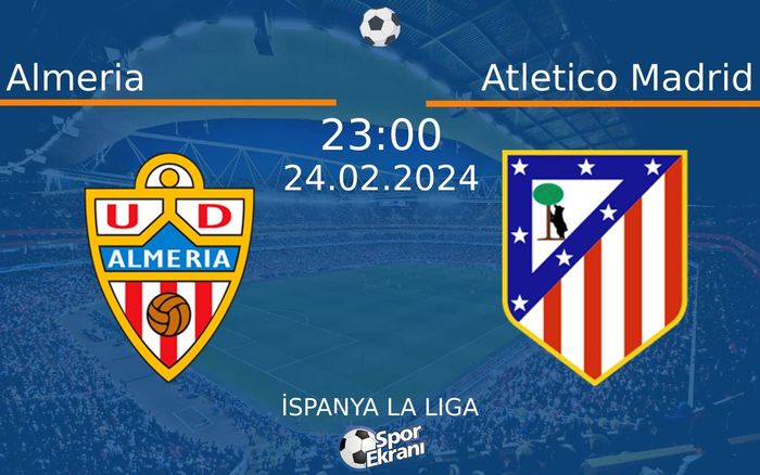 24 Şubat 2024 Almeria vs Atletico Madrid maçı Hangi Kanalda Saat Kaçta Yayınlanacak? 24 Şubat 2024 Almeria vs Atletico Madrid maçı Hangi Kanalda Saat Kaçta Yayınlanacak?