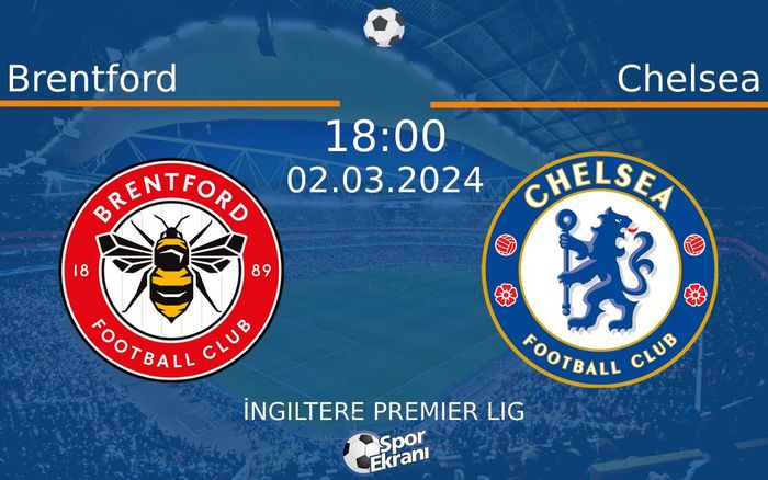 02 Mart 2024 Brentford vs Chelsea maçı Hangi Kanalda Saat Kaçta Yayınlanacak?