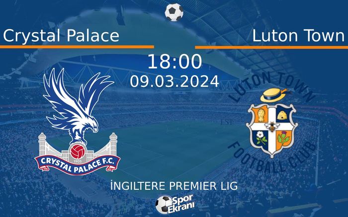 09 Mart 2024 Crystal Palace vs Luton Town maçı Hangi Kanalda Saat Kaçta Yayınlanacak? 09 Mart 2024 Crystal Palace vs Luton Town maçı Hangi Kanalda Saat Kaçta Yayınlanacak?
