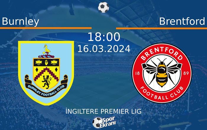 16 Mart 2024 Burnley vs Brentford maçı Hangi Kanalda Saat Kaçta Yayınlanacak?