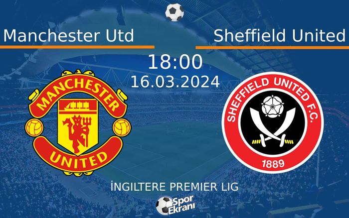 16 Mart 2024 Manchester Utd vs Sheffield United maçı Hangi Kanalda Saat Kaçta Yayınlanacak?