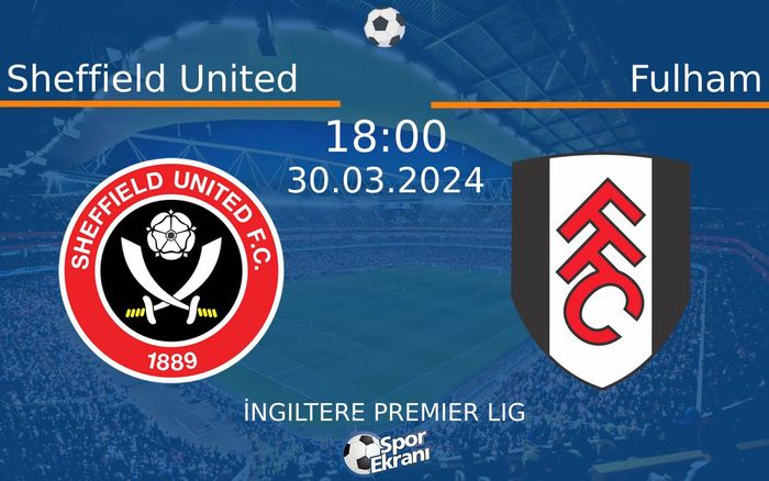 30 Mart 2024 Sheffield United vs Fulham maçı Hangi Kanalda Saat Kaçta Yayınlanacak? 30 Mart 2024 Sheffield United vs Fulham maçı Hangi Kanalda Saat Kaçta Yayınlanacak?