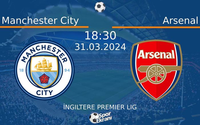 31 Mart 2024 Manchester City vs Arsenal maçı Hangi Kanalda Saat Kaçta Yayınlanacak?