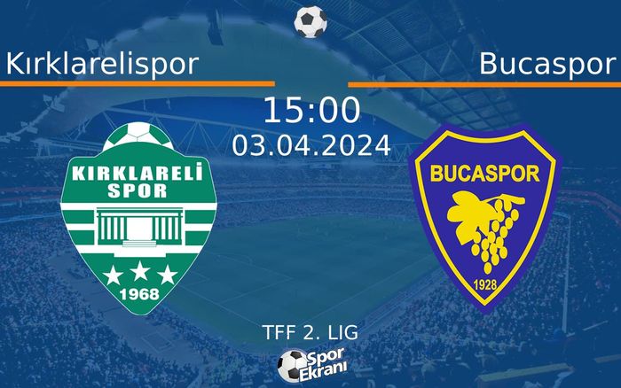 03 Nisan 2024 Kırklarelispor vs Bucaspor maçı Hangi Kanalda Saat Kaçta Yayınlanacak?