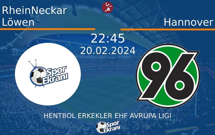 20 Şubat 2024 RheinNeckar Löwen vs Hannover maçı Hangi Kanalda Saat Kaçta Yayınlanacak?
