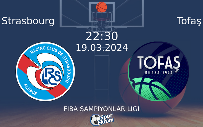 19 Mart 2024 Strasbourg vs Tofaş maçı Hangi Kanalda Saat Kaçta Yayınlanacak? 19 Mart 2024 Strasbourg vs Tofaş maçı Hangi Kanalda Saat Kaçta Yayınlanacak?