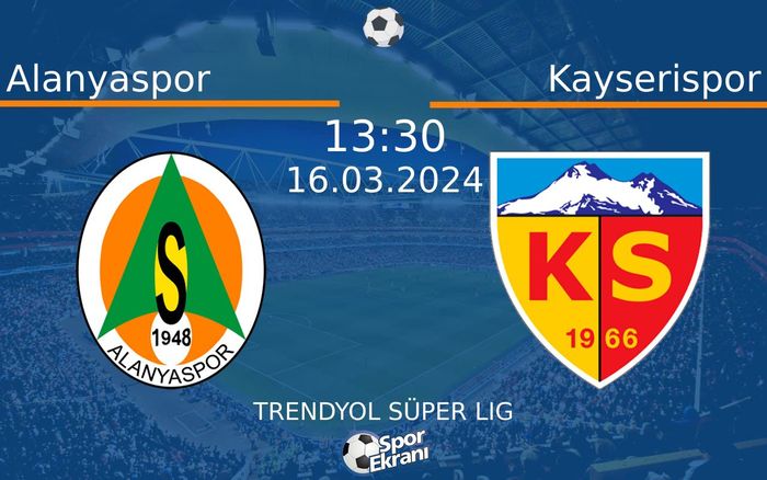 16 Mart 2024 Alanyaspor vs Kayserispor maçı Hangi Kanalda Saat Kaçta Yayınlanacak?
