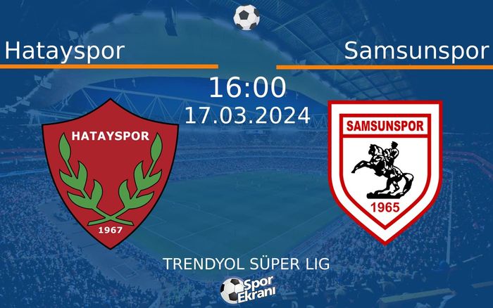 17 Mart 2024 Hatayspor vs Samsunspor maçı Hangi Kanalda Saat Kaçta Yayınlanacak?