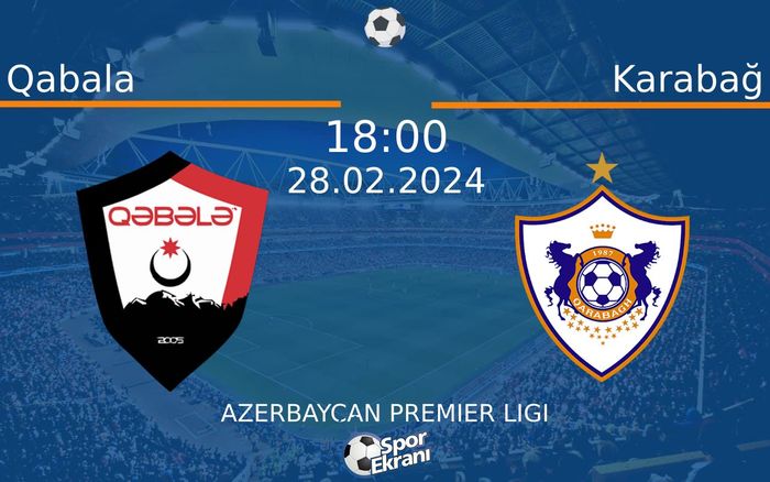 28 Şubat 2024 Qabala vs Karabağ maçı Hangi Kanalda Saat Kaçta Yayınlanacak? 28 Şubat 2024 Qabala vs Karabağ maçı Hangi Kanalda Saat Kaçta Yayınlanacak?