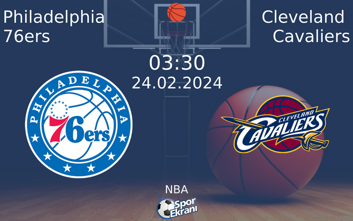 24 Şubat 2024 Philadelphia 76ers vs Cleveland Cavaliers maçı Hangi Kanalda Saat Kaçta Yayınlanacak?