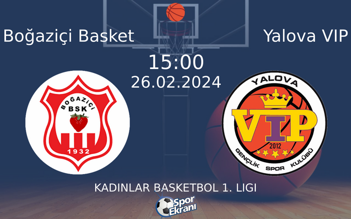 26 Şubat 2024 Boğaziçi Basket vs Yalova VIP maçı Hangi Kanalda Saat Kaçta Yayınlanacak?