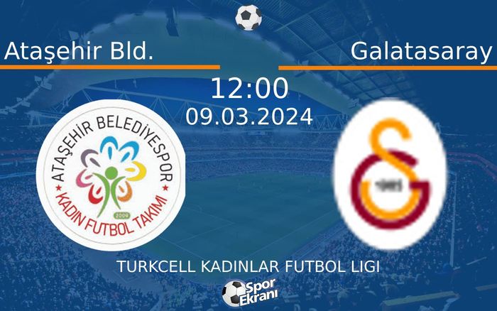 09 Mart 2024 Ataşehir Bld. vs Galatasaray maçı Hangi Kanalda Saat Kaçta Yayınlanacak? 09 Mart 2024 Ataşehir Bld. vs Galatasaray maçı Hangi Kanalda Saat Kaçta Yayınlanacak?