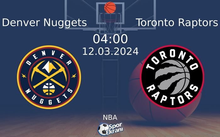 12 Mart 2024 Denver Nuggets vs Toronto Raptors maçı Hangi Kanalda Saat Kaçta Yayınlanacak?