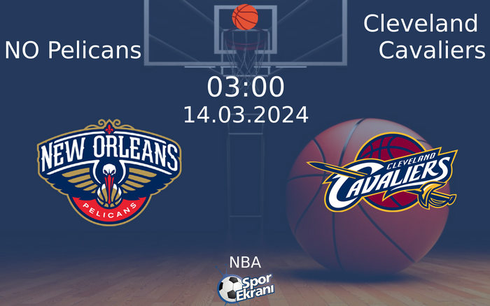 14 Mart 2024 NO Pelicans vs Cleveland Cavaliers maçı Hangi Kanalda Saat Kaçta Yayınlanacak?