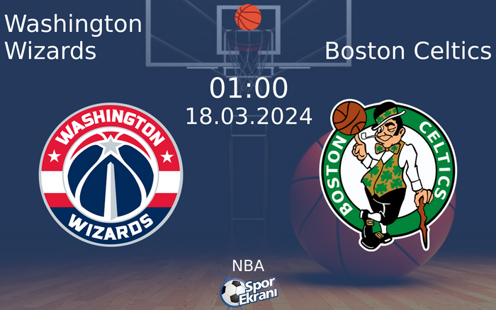 18 Mart 2024 Washington Wizards vs Boston Celtics maçı Hangi Kanalda Saat Kaçta Yayınlanacak?