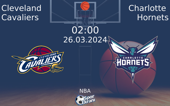 26 Mart 2024 Cleveland Cavaliers vs Charlotte Hornets maçı Hangi Kanalda Saat Kaçta Yayınlanacak?