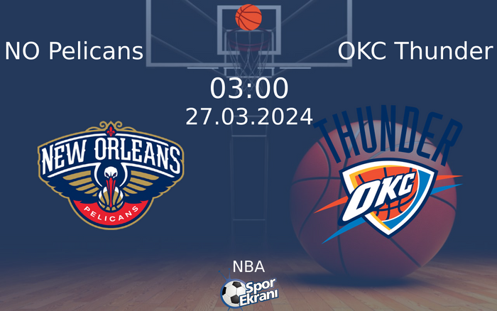 27 Mart 2024 NO Pelicans vs OKC Thunder maçı Hangi Kanalda Saat Kaçta Yayınlanacak?