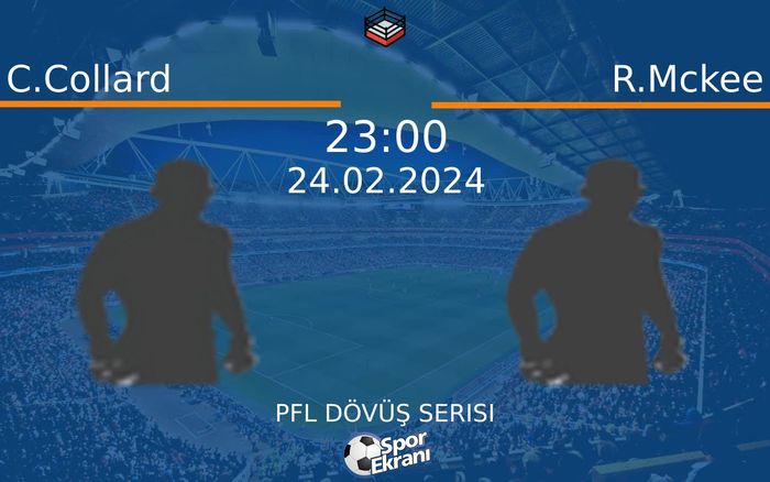 24 Şubat 2024 C.Collard vs R.Mckee maçı Hangi Kanalda Saat Kaçta Yayınlanacak?