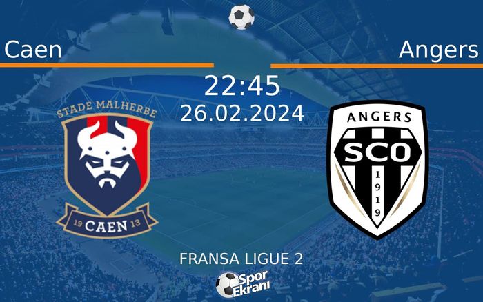 26 Şubat 2024 Caen vs Angers maçı Hangi Kanalda Saat Kaçta Yayınlanacak?