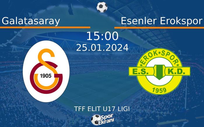 25 Ocak 2024 Galatasaray vs Esenler Erokspor maçı Hangi Kanalda Saat Kaçta Yayınlanacak?