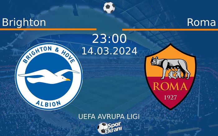 14 Mart 2024 Brighton vs Roma maçı Hangi Kanalda Saat Kaçta Yayınlanacak? 14 Mart 2024 Brighton vs Roma maçı Hangi Kanalda Saat Kaçta Yayınlanacak?