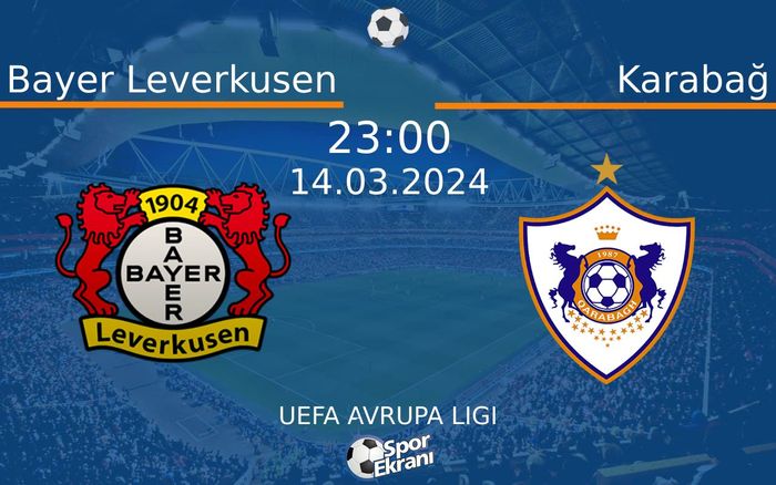 14 Mart 2024 Bayer Leverkusen vs Karabağ maçı Hangi Kanalda Saat Kaçta Yayınlanacak? 14 Mart 2024 Bayer Leverkusen vs Karabağ maçı Hangi Kanalda Saat Kaçta Yayınlanacak?