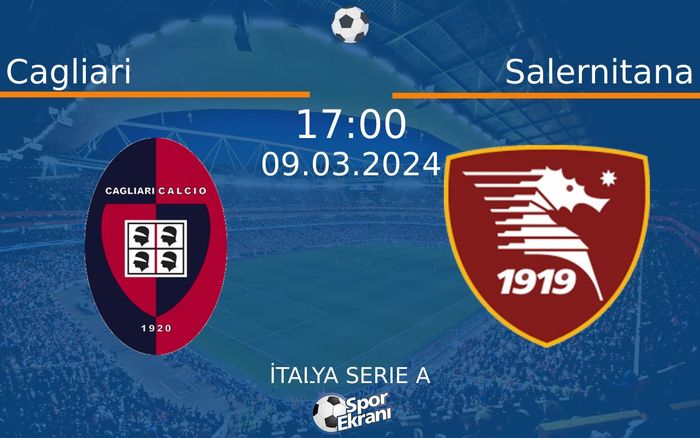 09 Mart 2024 Cagliari vs Salernitana maçı Hangi Kanalda Saat Kaçta Yayınlanacak?