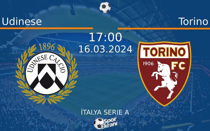 16 Mart 2024 Udinese vs Torino maçı Hangi Kanalda Saat Kaçta Yayınlanacak? 16 Mart 2024 Udinese vs Torino maçı Hangi Kanalda Saat Kaçta Yayınlanacak?