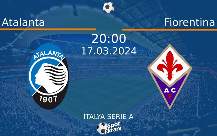 17 Mart 2024 Atalanta vs Fiorentina maçı Hangi Kanalda Saat Kaçta Yayınlanacak? 17 Mart 2024 Atalanta vs Fiorentina maçı Hangi Kanalda Saat Kaçta Yayınlanacak?