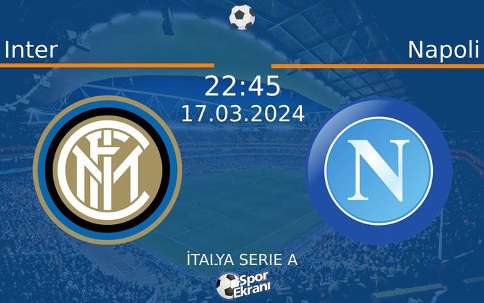 17 Mart 2024 Inter vs Napoli maçı Hangi Kanalda Saat Kaçta Yayınlanacak? 17 Mart 2024 Inter vs Napoli maçı Hangi Kanalda Saat Kaçta Yayınlanacak?